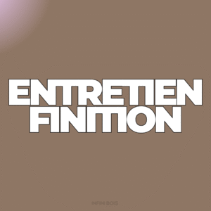 Entretien - Finition